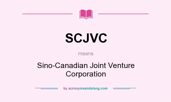 What does SCJVC mean? It stands for Sino-Canadian Joint Venture Corporation