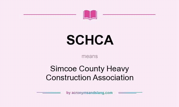 What does SCHCA mean? It stands for Simcoe County Heavy Construction Association