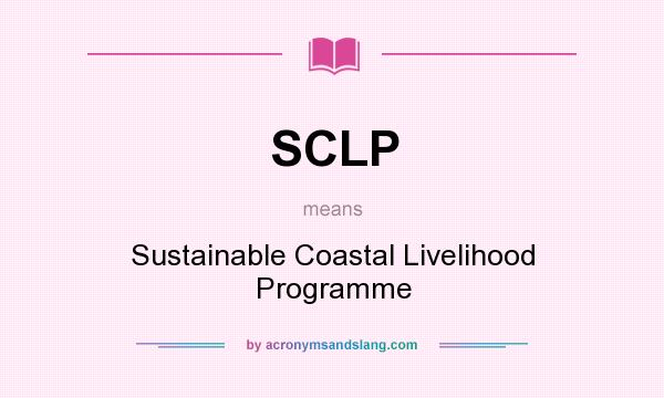 What does SCLP mean? It stands for Sustainable Coastal Livelihood Programme