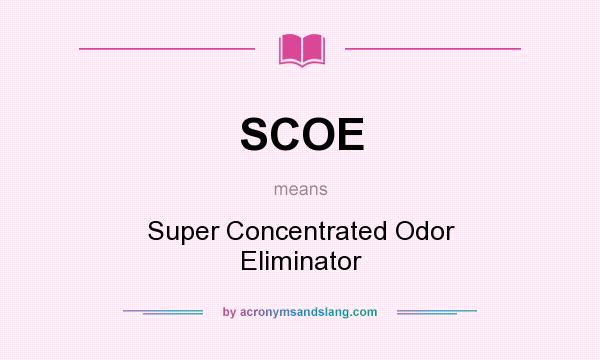 What does SCOE mean? It stands for Super Concentrated Odor Eliminator