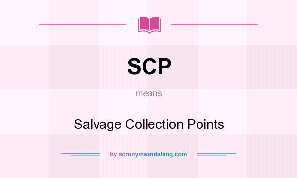What does SCP mean? It stands for Salvage Collection Points