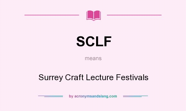 What does SCLF mean? It stands for Surrey Craft Lecture Festivals