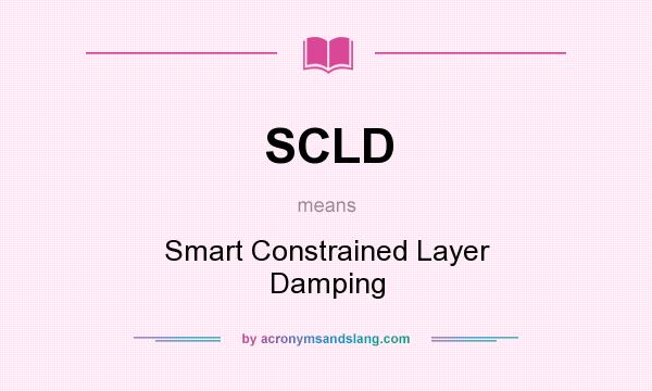 What does SCLD mean? It stands for Smart Constrained Layer Damping