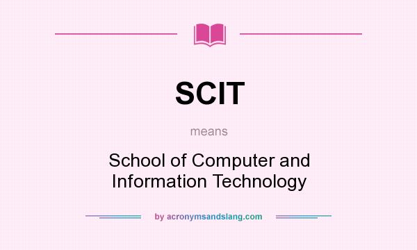 What does SCIT mean? It stands for School of Computer and Information Technology