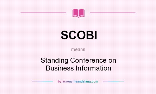 What does SCOBI mean? It stands for Standing Conference on Business Information
