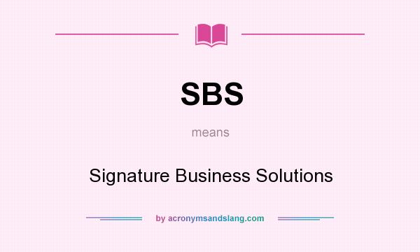 What does SBS mean? It stands for Signature Business Solutions