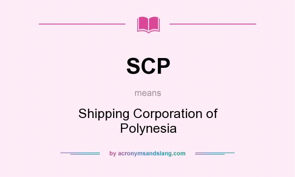 What does SCP mean? It stands for Shipping Corporation of Polynesia