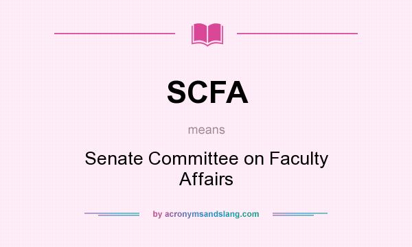 What does SCFA mean? It stands for Senate Committee on Faculty Affairs