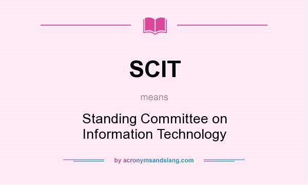 What does SCIT mean? It stands for Standing Committee on Information Technology
