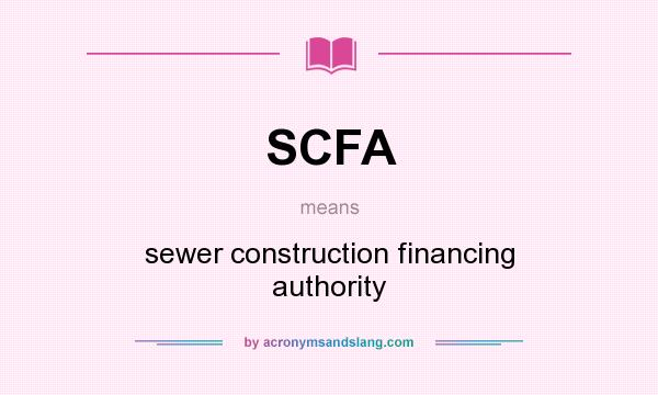 What does SCFA mean? It stands for sewer construction financing authority