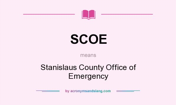 What does SCOE mean? It stands for Stanislaus County Office of Emergency