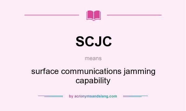 What does SCJC mean? It stands for surface communications jamming capability