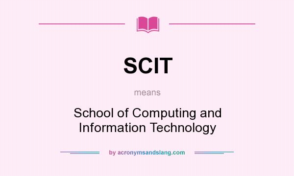 What does SCIT mean? It stands for School of Computing and Information Technology