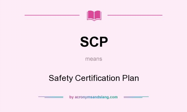 What does SCP mean? It stands for Safety Certification Plan