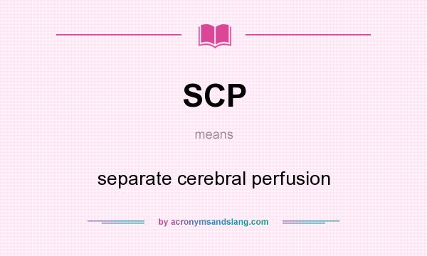 What does SCP mean? It stands for separate cerebral perfusion