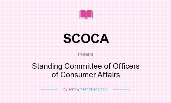 What does SCOCA mean? It stands for Standing Committee of Officers of Consumer Affairs