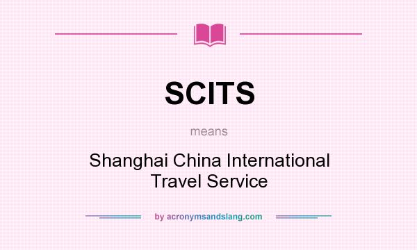 What does SCITS mean? It stands for Shanghai China International Travel Service