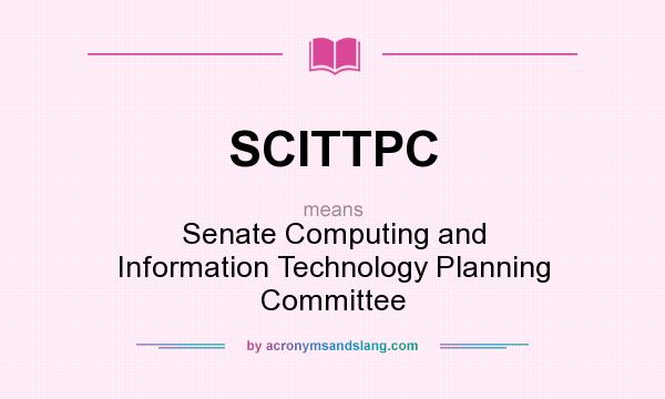 What does SCITTPC mean? It stands for Senate Computing and Information Technology Planning Committee