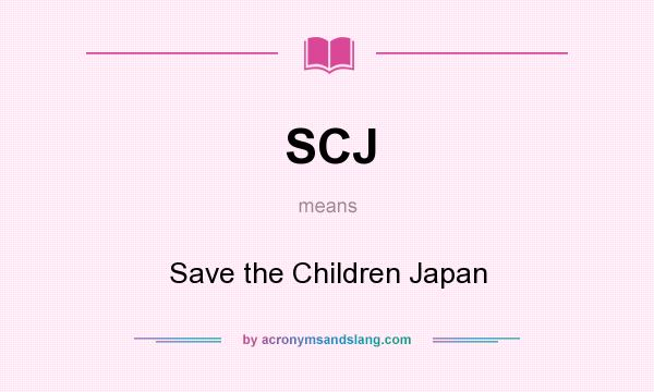 What does SCJ mean? It stands for Save the Children Japan