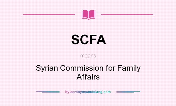 What does SCFA mean? It stands for Syrian Commission for Family Affairs