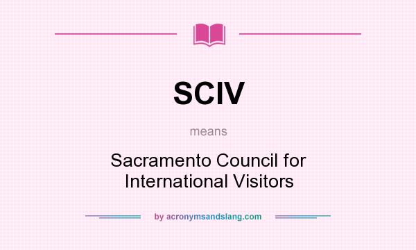 What does SCIV mean? It stands for Sacramento Council for International Visitors