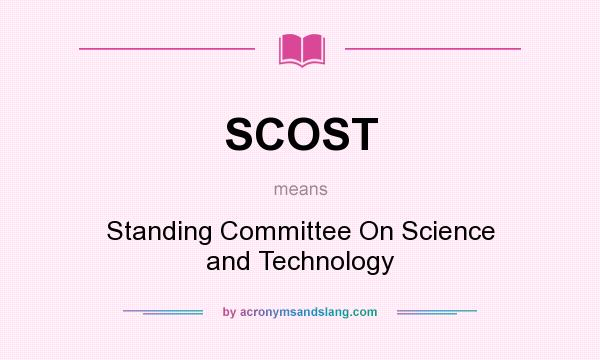 What does SCOST mean? It stands for Standing Committee On Science and Technology
