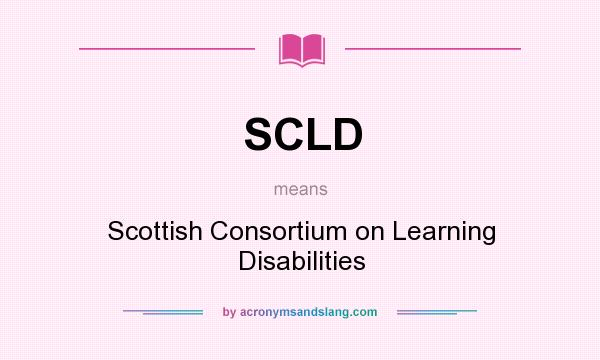 What does SCLD mean? It stands for Scottish Consortium on Learning Disabilities