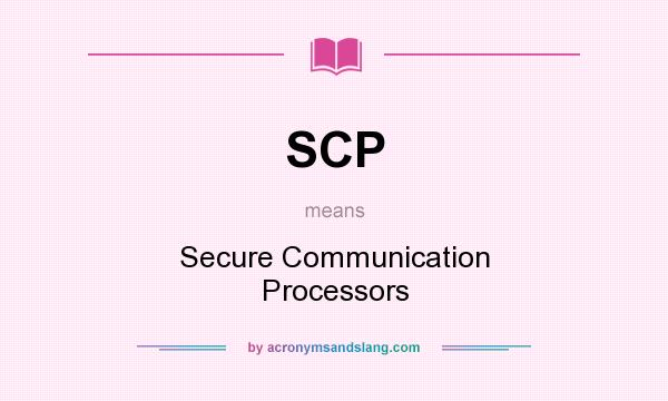 What does SCP mean? It stands for Secure Communication Processors