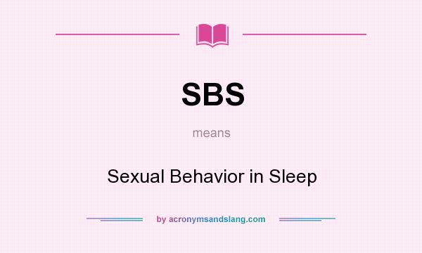 What does SBS mean? It stands for Sexual Behavior in Sleep