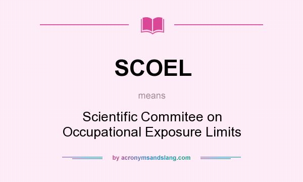 What does SCOEL mean? It stands for Scientific Commitee on Occupational Exposure Limits