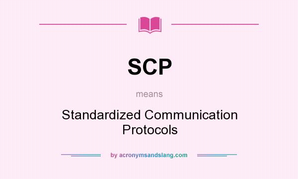 What does SCP mean? It stands for Standardized Communication Protocols