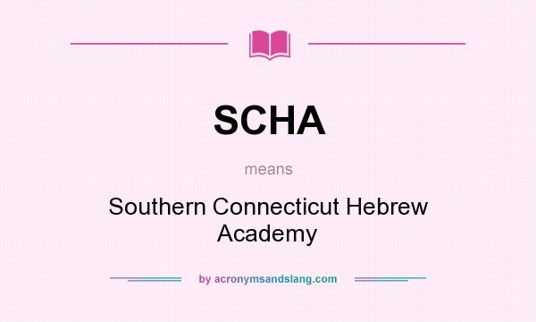 What does SCHA mean? It stands for Southern Connecticut Hebrew Academy