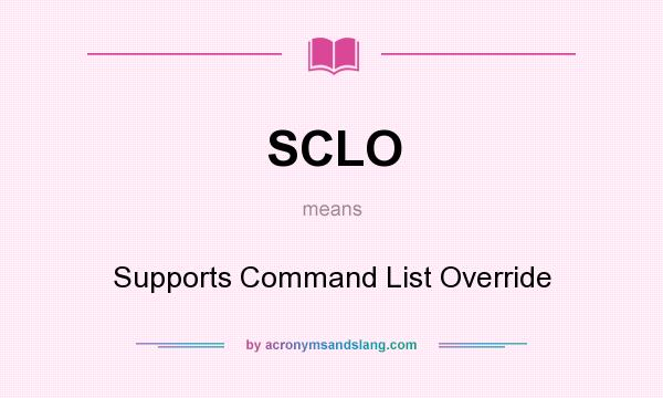 What does SCLO mean? It stands for Supports Command List Override