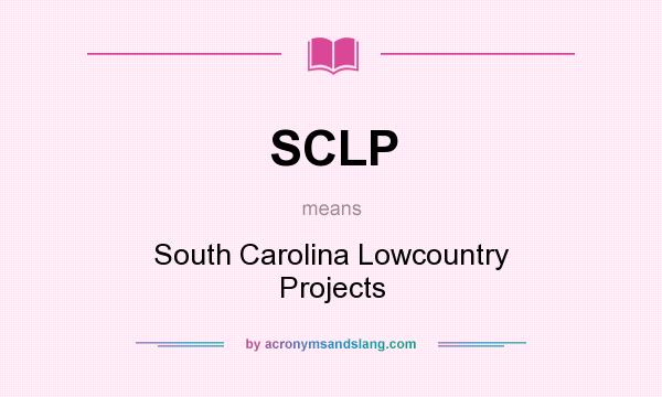 What does SCLP mean? It stands for South Carolina Lowcountry Projects