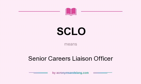 What does SCLO mean? It stands for Senior Careers Liaison Officer