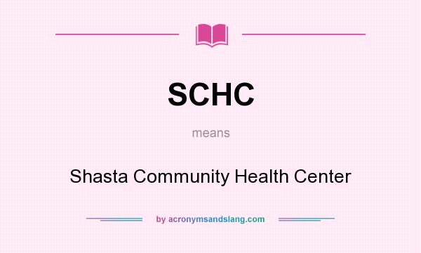 What does SCHC mean? It stands for Shasta Community Health Center