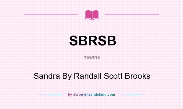 What does SBRSB mean? It stands for Sandra By Randall Scott Brooks