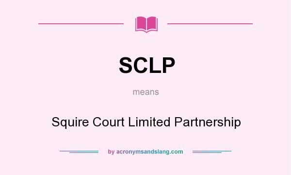 What does SCLP mean? It stands for Squire Court Limited Partnership