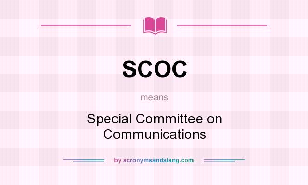 What does SCOC mean? It stands for Special Committee on Communications