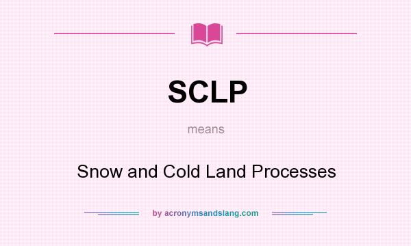 What does SCLP mean? It stands for Snow and Cold Land Processes