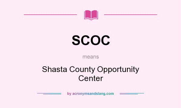 What does SCOC mean? It stands for Shasta County Opportunity Center