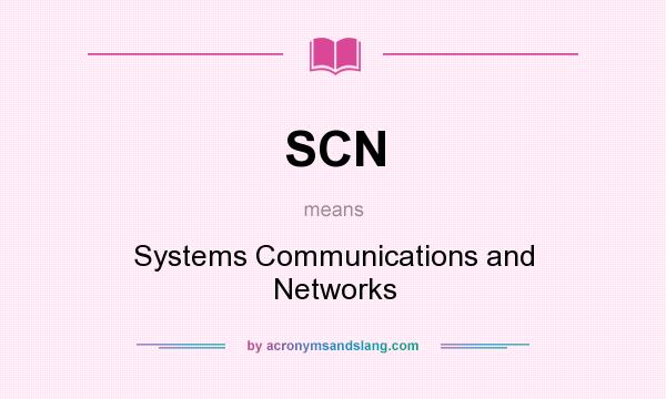 What does SCN mean? It stands for Systems Communications and Networks