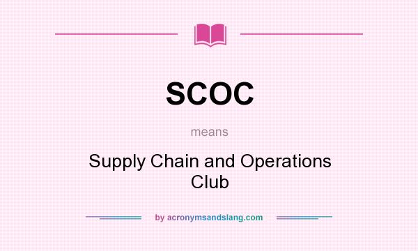 What does SCOC mean? It stands for Supply Chain and Operations Club