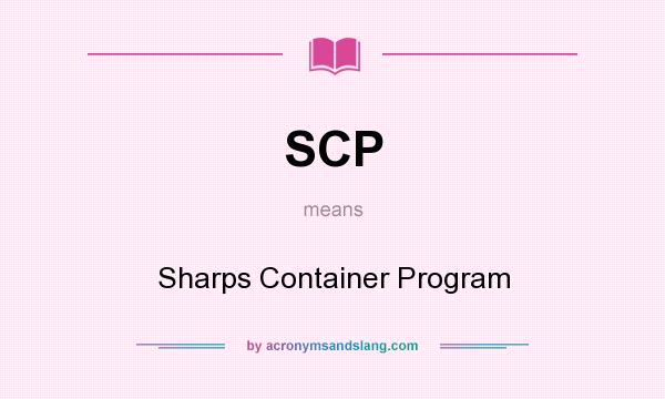 What does SCP mean? It stands for Sharps Container Program
