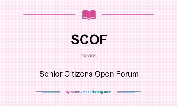 What does SCOF mean? It stands for Senior Citizens Open Forum