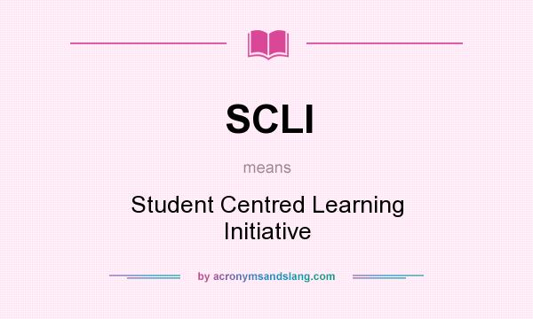 What does SCLI mean? It stands for Student Centred Learning Initiative