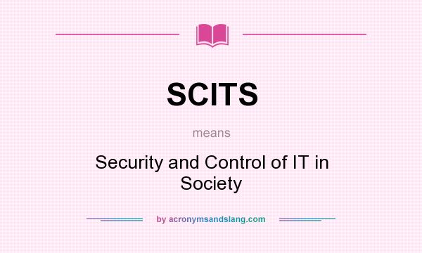What does SCITS mean? It stands for Security and Control of IT in Society