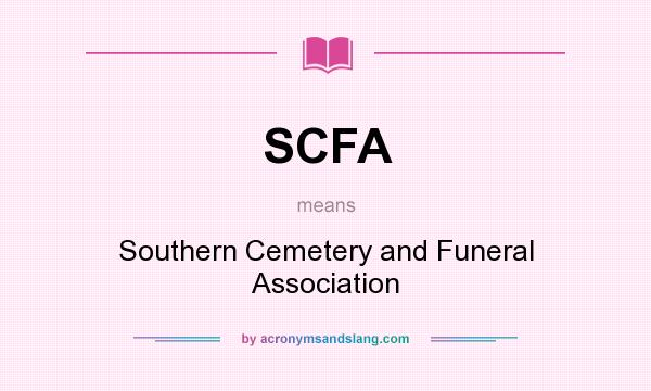 What does SCFA mean? It stands for Southern Cemetery and Funeral Association