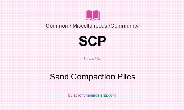 What does SCP mean? It stands for Sand Compaction Piles