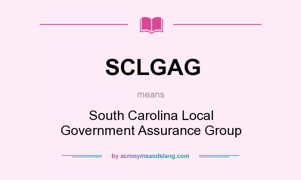 What does SCLGAG mean? It stands for South Carolina Local Government Assurance Group